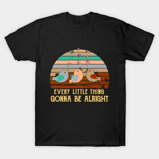 Every Little Thing Is Gonna Be Alright Bird T-Shirt by Pelman